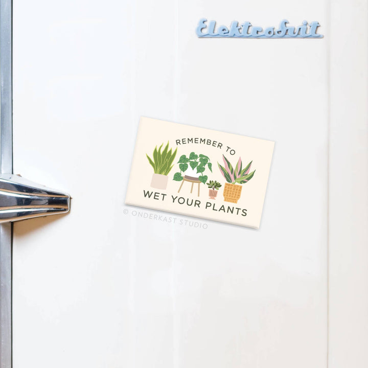 Remember to Wet Your Plants Refrigerator Magnet