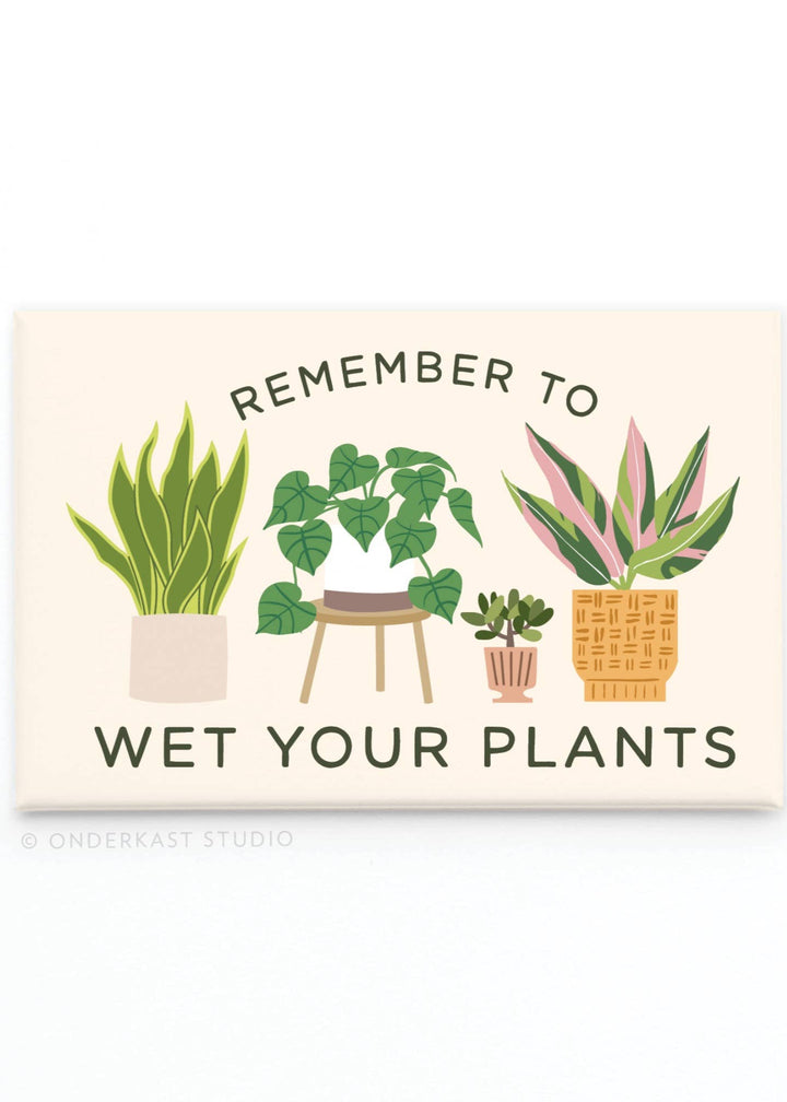 Remember to Wet Your Plants Refrigerator Magnet