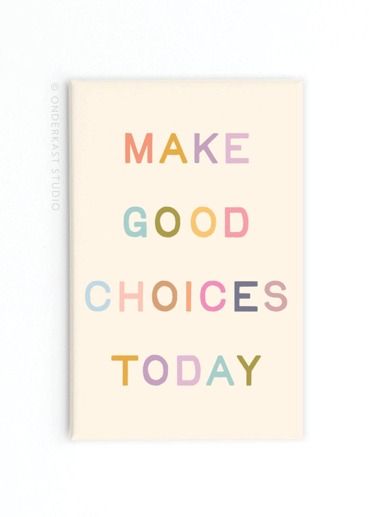 Make Good Choices Today Rectangle Magnet